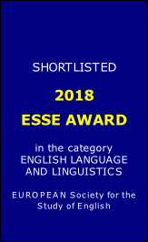 


SHORTLISTED  

2018 
ESSE AWARD 

in the category 
ENGLISH LANGUAGE 
AND LINGUISTICS

EUROPEAN Society for the 
Study of English
